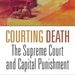 Courting Death: The Supreme Court and Capital Punishment