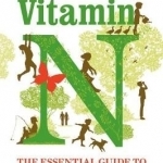 Vitamin N: The Essential Guide to a Nature-Rich Life