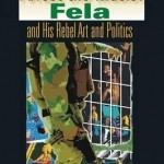 Arrest the Music!: Fela and His Rebel Art and Politics