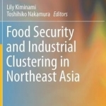 Food Security and Industrial Clustering in Northeast Asia: 2016