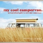 My Cool Campervan: An Inspirational Guide to Retro-Style Campervans