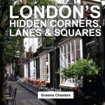 London&#039;s Hidden Corners, Lanes &amp; Squares