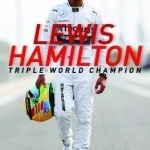 Lewis Hamilton: Triple World Champion: The Biography