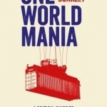 One World Mania: A Critical Guide to Free Trade, Financialization and Over-Globalization