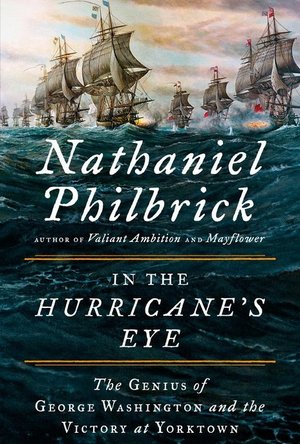 In the Hurricane’s Eye: The Genius of George Washington and the Victory at Yorktown