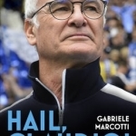 Hail, Claudio!: The Man, the Manager, the Miracle