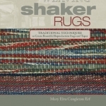 Weaving Shaker Rugs: Traditional Techniques to Create Beautiful Reproduction Rugs and Tapes