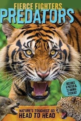 Fierce Fighters Predators: Nature&#039;s Toughest Go Head to Head--Includes a Poster &amp; 20 Animal Stickers!