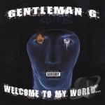 Welcome to My World by Gentleman G