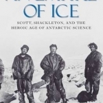 An Empire of Ice: Scott, Shackleton, and the Heroic Age of Antarctic Science