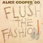 Flush the Fashion by Alice Cooper