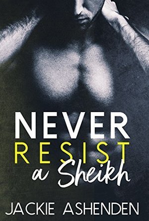 Never Resist a Sheikh (International Bad Boys #10)