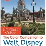 The Unofficial Guide: the Color Companion to Walt Disney World