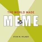 The World Made Meme: Public Conversations and Participatory Media