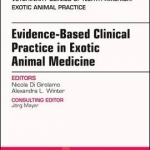 Evidence-Based Clinical Practice in Exotic Animal Medicine, an Issue of Veterinary Clinics of North America: Exotic Animal Practice