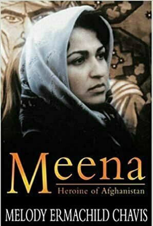 Meena, Heroine of Afghanistan: The Martyr Who Founded RAWA, the Revolutionary Association of the Women of Afghanistan