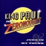Junk in My Trunk by King Paul And The Zeronoughts