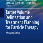 Target Volume Delineation and Treatment Planning for Particle Therapy: A Practical Guide: 2017