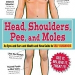 Head, Shoulders, Pee, and Moles: An Eyes-and-Ears-and-Mouth-and-Nose Guide to Self-Diagnosis