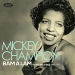 Bam-A-Lam: The R&amp;B Recordings 1950-1962 by Mickey Champion