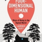 The Four-Dimensional Human: Ways of Being in the Digital World