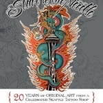 Slave to the Needle: 20 Years of Original Art from a Celebrated Seattle Tattoo Shop