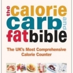 The Calorie, Carb &amp; Fat Bible: The UK&#039;s Most Comprehensive Calorie Counter