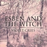 Violet Cries by Esben and the Witch