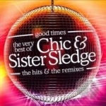 Good Times: The Very Best of the Hits and Remixes by Chic / Sister Sledge
