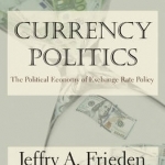 Currency Politics: The Political Economy of Exchange Rate Policy