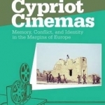 Cypriot Cinemas: Memory, Conflict, and Identity in the Margins of Europe