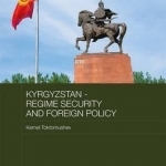 Kyrgyzstan - Regime Security and Foreign Policy