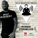 Self Mastery Radio with Robbie Cornelius