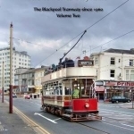 The Tower to Bispham: The Blackpool Tramway Since 1960: Volume 2