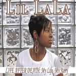 Life After Death: My Life, My Story by Lil La La