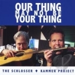 Our Thing May Not Be Your Thing by Schlosser-Kammer Project