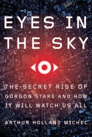 Eyes in the Sky: The Secret Rise of Gorgon Stare and How It Will Watch Us All