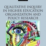 Qualitative Inquiry in Higher Education Organization and Policy Research