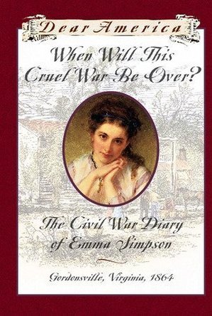 When Will This Cruel War Be Over?: The Civil War Diary of Emma Simpson, Gordonsville, Virginia, 1864 