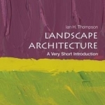 Landscape Architecture: A Very Short Introduction