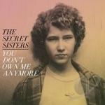 You Don&#039;t Own Me Anymore by The Secret Sisters