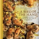 A Bird in the Hand: Chicken Recipes for Every Day and Every Mood