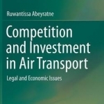 Competition and Investment in Air Transport: Legal and Economic Issues: 2016