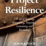 Project Resilience: The Art of Noticing, Interpreting, Preparing, Containing and Recovering