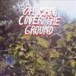 Oh Man, Cover the Ground by Shana Cleveland / Shana Cleveland &amp; the Sandcastles