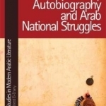 Literary Autobiography and Arab National Struggles