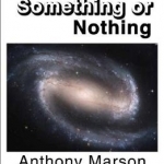 Something or Nothing: A Search for My Personal Theory of Everything