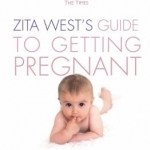 Zita West&#039;s Guide to Getting Pregnant: The Complete Programme from the Renowned Fertility Expert