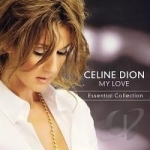 My Love: Essential Collection by Celine Dion