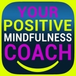 Your Positive Mindfulness Coach - Live positively!